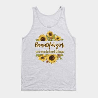 Beautiful Girl, you do do hard things. Sunflower Tank Top